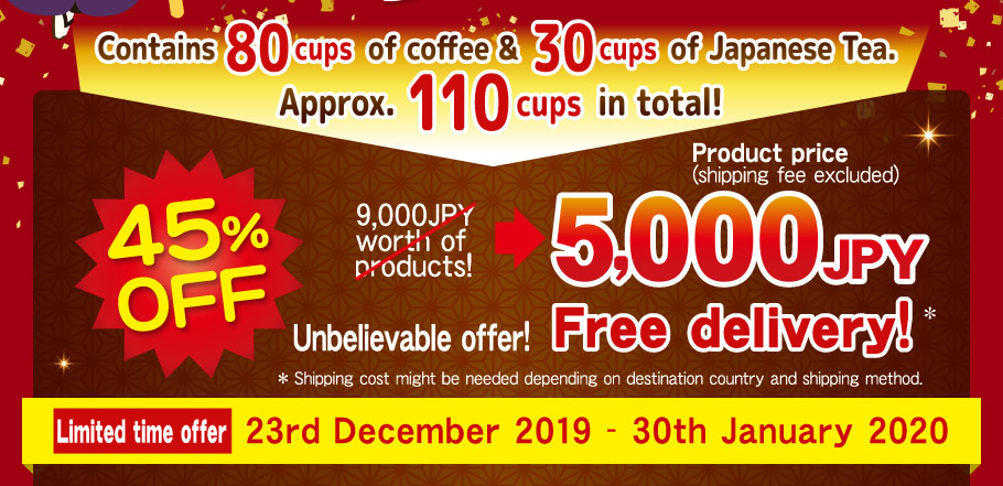 Contains 80 cups of coffee & 30 cups of Japanese Tea.  Approx. 110 cups in total! 45%OFF 9,000JPY worth of products! 5,000 JPY product price Unbelievable offer! Free delivery! * * Shipping cost might be needed depending  on destination country and shipping method. Limited time offer 23rd December 2019 - 30th January 2020