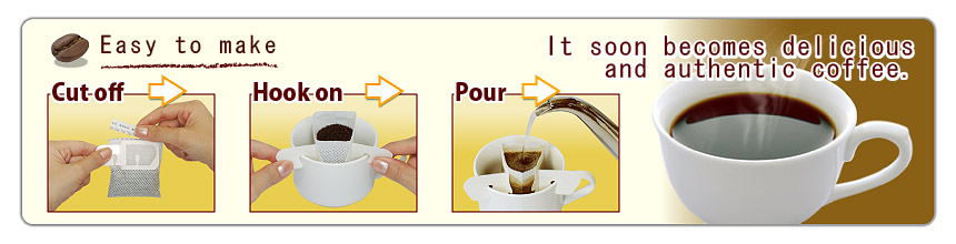 Easy to make

Cut off  Hook on  Pour  It soon becomes delicious
and authentic coffee.

