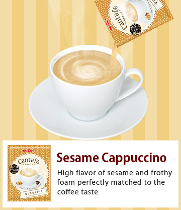 
Sesame Cappuccino
'Coffee meets Matcha' made smooth and creamy new taste!
