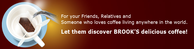 For your Friends, Relatives and Someone who loves coffee living anywhere in the world. Let them discover BROOK'S delicious coffee!