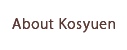 About Kosyuen